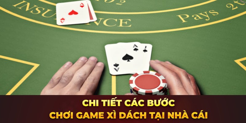 Chi tiết các bước chơi game Xì Dách online tại nhà cái 
